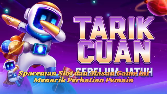 Spaceman Slot dan Alasan Game Ini Menarik